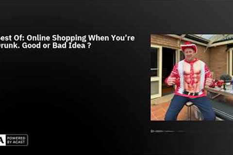Best Of: Online Shopping When You're Drunk. Good or Bad Idea ?