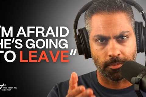 “I’m afraid he’ll leave if I keep stressing about money”