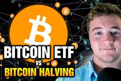 Will Bitcoin ETF or Bitcoin Halving Be More Impactful?