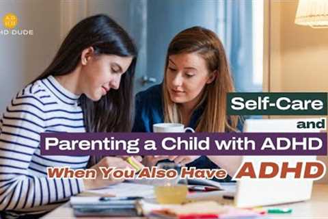 Self Care When Parenting Kids with ADHD