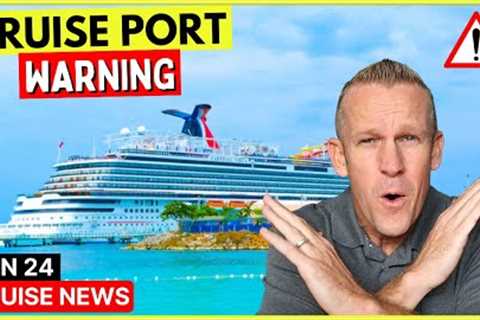 ⚠️State Dept Issues Cruise Port Warning &amp; Top 10 Cruise News