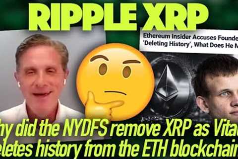 Ripple XRP: Why Did The NYDFS Remove XRP As Vitalik Deletes History From The ETH Blockchain?