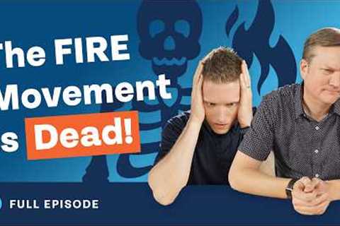 The FIRE Movement Is Dead!! (What You Need to Know)