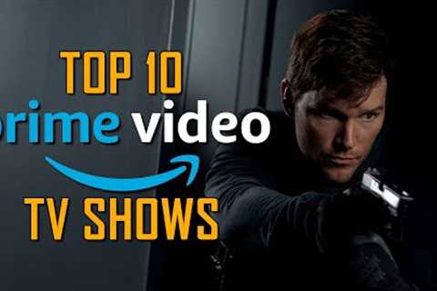 Top 10 Best TV Shows on PRIME VIDEO to Watch Right Now!