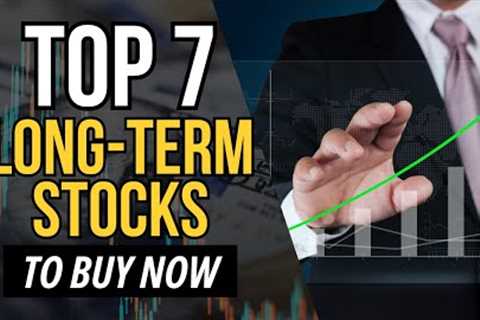 Top 7 Best Long-Term Stocks to Buy Now