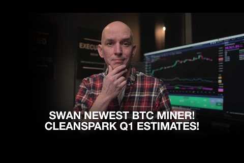 Swan Mining Newest BTC Miner! Cleanspark Q1 Estimates! Bitfury &amp; Cipher Update!
