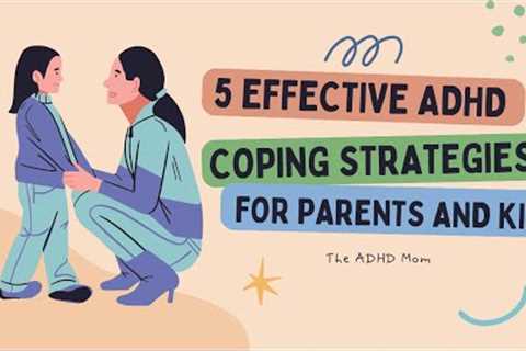 5 Effective ADHD Coping Strategies for both Parents and Kids