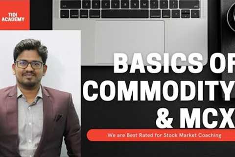 Commodity Trading for Beginners -Basics of Commodity Market &amp; MCX
