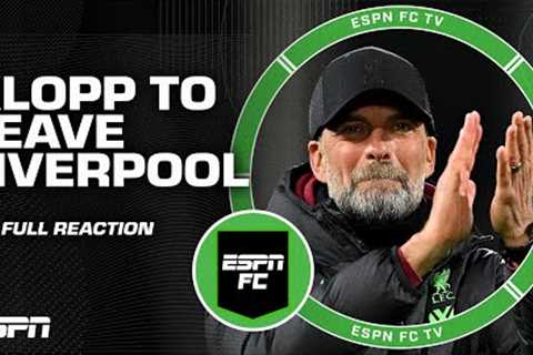 JURGEN KLOPP TO LEAVE LIVERPOOL AT THE END OF THE SEASON 😱 [FULL REACTION] | ESPN FC