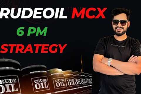 6 PM STRATEGY || CRUDEOIL STRATEGY MCX || 90% ACCURACY || #MCX #crudeoil #comodity #strategy