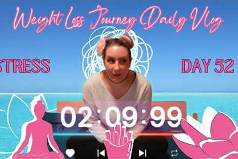 Weight Loss Journey | Daily Vlog | Striving for a Stress Free Day | Day 52