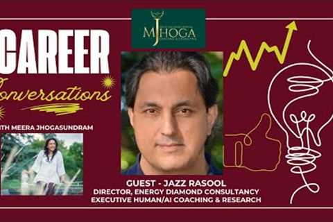 CAREER CONVERSATIONS (12) - JAZZ RASOOL, DIRECTOR, EXECUTIVE HUMAN/AI COACHING &amp; RESEARCH