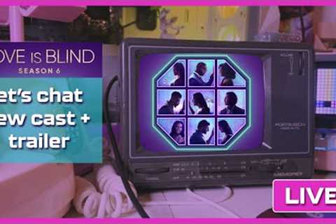 [LIVE] let's chat about the LOVE IS BLIND 6 cast reveal + trailer