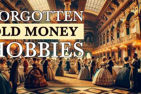 Forgotten Old Money Hobbies