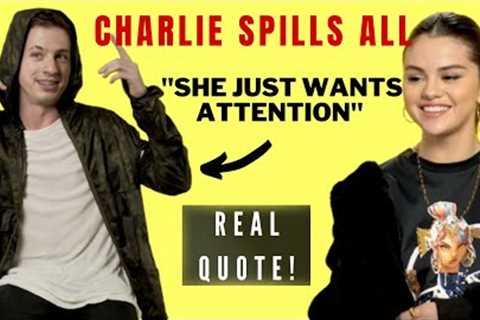 Charlie Puth Exposes Selena Gomez (Why They Broke Up)