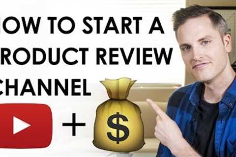 How to Start a Product Review Channel and Make Money — 7 Tips