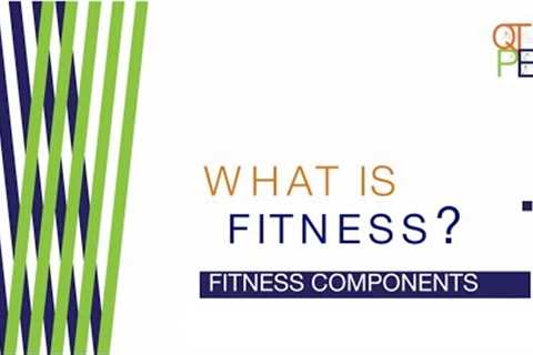 What is Fitness: Health &amp; Skill Fitness Components PE