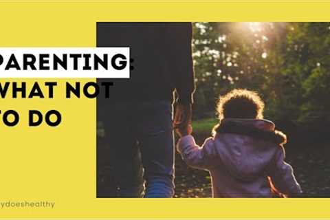 Parenting: what NOT to do when teaching your kids about food