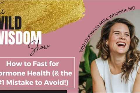 🔔How to Fast for Hormone Health (&amp; the #1 Mistake to Avoid!)🔔 | Dr. Patricia Mills, Wholistic ..