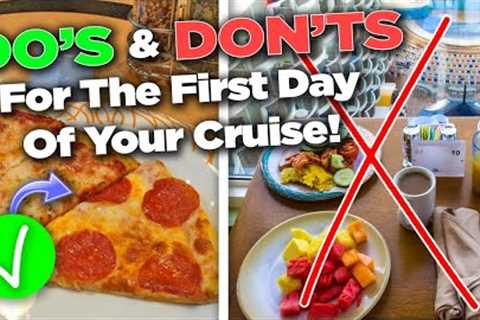 30 Do's and Don'ts for the first day of your cruise