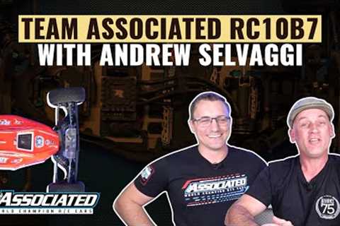 Team Associated RC10B7 with Andrew Selvaggi WORLD EXCLUSIVE!  | #askhearns