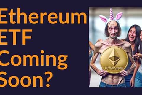 Ethereum ETF Coming Soon?