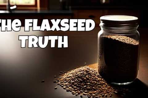 Flaxseeds Exposed: Uncovering the Hidden Risks