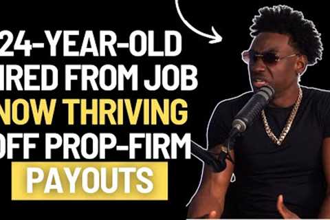 This 24-Year-Old Shares Blueprint to Prop Firm Trading for a Living!