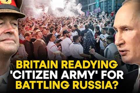 Why did British Army Chief ask citizens to be ready to fight the war against Russia? | WION Original