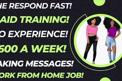 They Respond Fast! Paid Training! No Experience! $600 A Week Taking Messages Work From Home Job