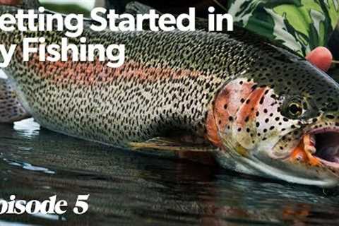 The Simplicity of Fly Fishing | Getting Started In Fly Fishing - Episode 5