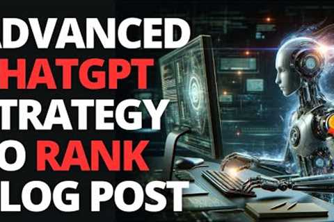 Advanced ChatGPT SEO Strategy - Writing The MOST Optimized Blog Posts