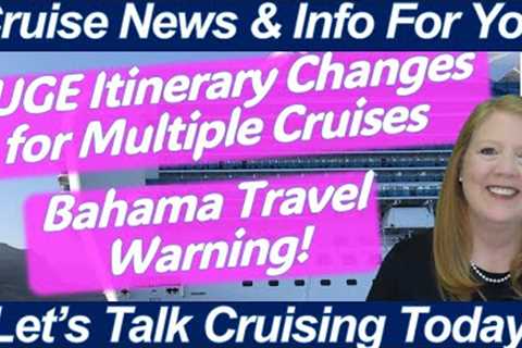 WHAT TO KNOW TODAY - CRUISE NEWS! HUGE CRUISE ITINERARY CHANGES | MAJOR BAHAMAS TRAVEL WARNING