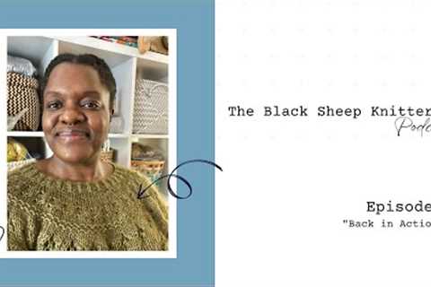 The Black Sheep Knitter Podcast - Episode 7: Back in Action!