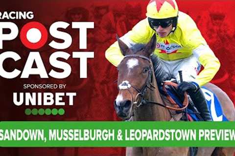 Sandown, Musselburgh &amp; DRF Preview | Horse Racing Tips | Racing Postcast sponsored by Unibet