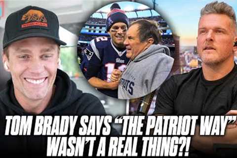 Tom Brady Says The Patriot Way Wasn't Real, What REALLY Made The Patriots Different | Pat McAfee