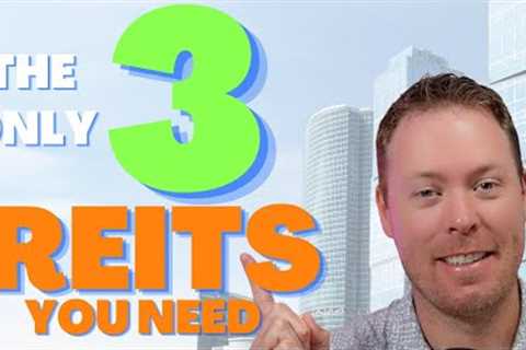 If I Could Only Own 3 REITs, It Would Be These 3