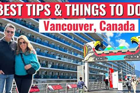 10 BEST Things to Do in Vancouver on a Cruise  | Vancouver Cruise Port Tips