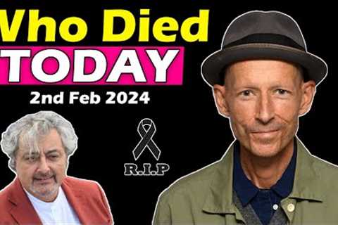 Most Most Favorite Celebrities Who Died Today 2nd Feb 2024