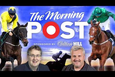 Sandown &amp; Leopardstown Preview Show | Horse Racing Tips | The Morning Post