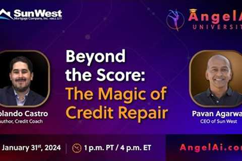Beyond the Score: The Magic of Credit Repair - Jan 31, 2024