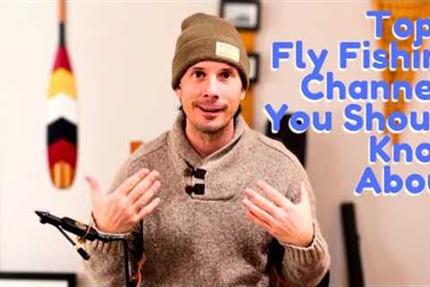 Fly Fishing Channels Worth Watching