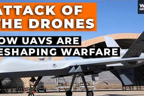 Attack of the Drones: How UAVs Are Reshaping Warfare