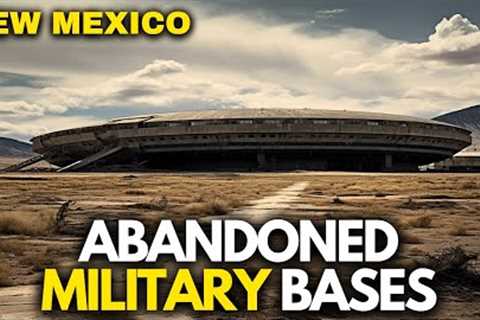 Exploring 10 Abandoned Military Bases of NEW MEXICO