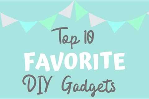 TOP 10 FAVORITE DIY CRAFTING TOOLS &amp; GADGETS OF 2019  |  2019 Favorites Series Part 1