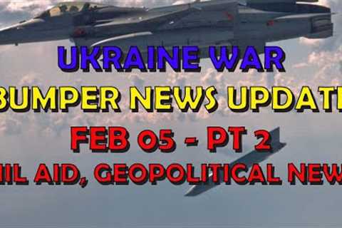 Ukraine War Update NEWS (20240205b): Military Aid &amp; Geopolitical News