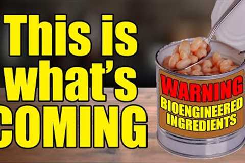 BioEngineered Ingredients - What's COMING is FAR WORSE - Must Know...