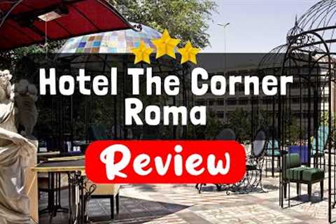 Hotel The Corner Roma Review - Should You Stay At This Hotel?
