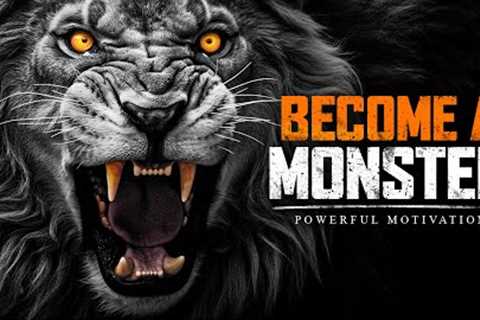 BECOME A MONSTER  - The Best Motivational Speech Compilation