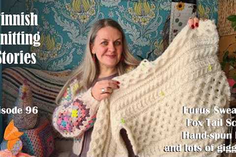 Finnish Knitting Stories - Episode 96: Eurus Sweater, FoxTail Scarf, hand-spun hat &amp; lots of..